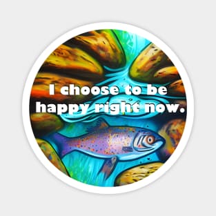 I choose to be happy right now mantra with colorful fish in water Magnet